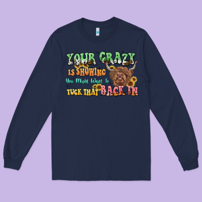 Your Crazy Is Showing Cow Long Sleeve Tee Designed By Lillyallendesigns