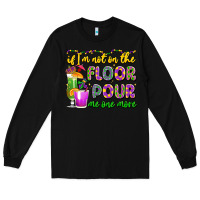 Black if i'm not on the floor pour me one more Long Sleeve Tee - LillyAllenDesigns