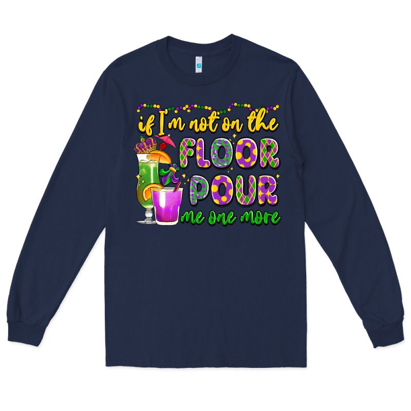 If I'm Not On The Floor Pour Me One More Long Sleeve Tee by LillyAllenDesigns | Teevron
