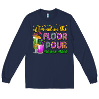 Navy if i'm not on the floor pour me one more Long Sleeve Tee - LillyAllenDesigns