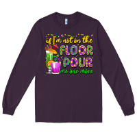 Plum if i'm not on the floor pour me one more Long Sleeve Tee - LillyAllenDesigns