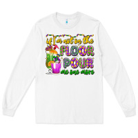 White if i'm not on the floor pour me one more Long Sleeve Tee - LillyAllenDesigns