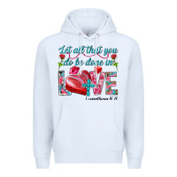 White Let all that you do be done in love 1 corinthians Premium Hoodie - HowdyJamesFarm