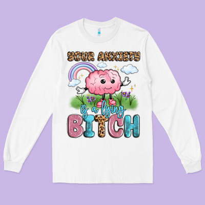 Your Anxiety Is A Lying Bitch Long Sleeve Tee Designed By Lillyallendesigns