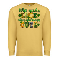 Antique Gold Who needs luck when you're this cute St. Patrick's Premium Sweatshirt - CowGirlArtShop
