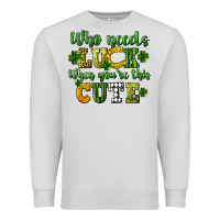 Dove Grey Who needs luck when you're this cute St. Patrick's Premium Sweatshirt - CowGirlArtShop