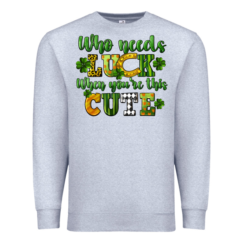 Who Needs Luck When You're This Cute St. Patrick's Premium Sweatshirt by CowGirlArtShop | Teevron