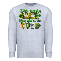 Heather Grey Who needs luck when you're this cute St. Patrick's Premium Sweatshirt - CowGirlArtShop