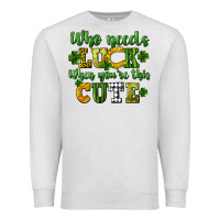 Oatmeal Heather Who needs luck when you're this cute St. Patrick's Premium Sweatshirt - CowGirlArtShop