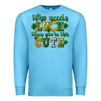 Ocean Blue Who needs luck when you're this cute St. Patrick's Premium Sweatshirt - CowGirlArtShop