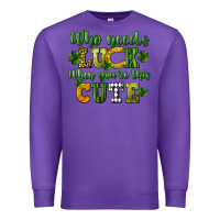 Purple Who needs luck when you're this cute St. Patrick's Premium Sweatshirt - CowGirlArtShop