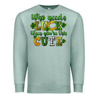 Seafoam Who needs luck when you're this cute St. Patrick's Premium Sweatshirt - CowGirlArtShop