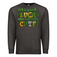 Smoke Who needs luck when you're this cute St. Patrick's Premium Sweatshirt - CowGirlArtShop