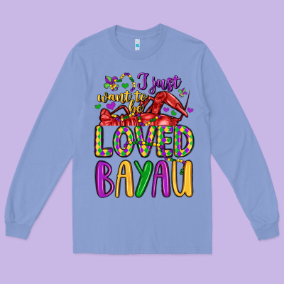 I Just Want To Be Loved Bayau Long Sleeve Tee Designed By Lillyallendesigns