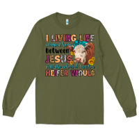Army Green i living life somewhere between jesus take the whe Long Sleeve Tee - LillyAllenDesigns