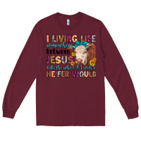 Burgundy i living life somewhere between jesus take the whe Long Sleeve Tee - LillyAllenDesigns