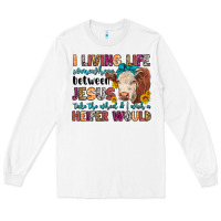 White i living life somewhere between jesus take the whe Long Sleeve Tee - LillyAllenDesigns