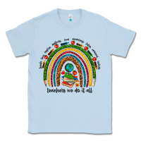Dusty Blue teachers we do it all rainbow Classic Tee - NancyCooperArtShop