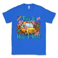 True Royal this is how i roll Classic Tee - NancyCooperArtShop
