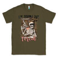 Army Green im trying but tired Classic Tee - MaliasSmallBusiness