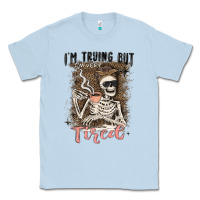 Dusty Blue im trying but tired Classic Tee - MaliasSmallBusiness