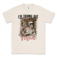 Natural im trying but tired Classic Tee - MaliasSmallBusiness