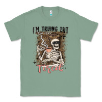 Sage im trying but tired Classic Tee - MaliasSmallBusiness