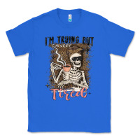 True Royal im trying but tired Classic Tee - MaliasSmallBusiness