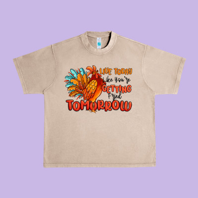 Live Today Like You're Getting Fried Tomorrow Urban Heavy Tee Designed By Maliassmallbusiness