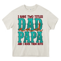 I Have Two Titles Dad And Papa And I Rock Them Both Heavy Core Tee | Teevron