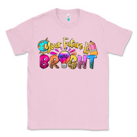 Bubblegum Pink your future is bright Classic Tee - NancyCooperArtShop