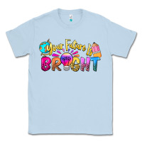 Dusty Blue your future is bright Classic Tee - NancyCooperArtShop