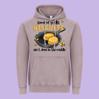 Some Of Yalls Biscuits Aint Done In The Middle Vintage Hoodie Designed By Maliassmallbusiness