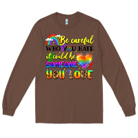 Chestnut be careful who you hate it could be someone you Long Sleeve Tee - LillyAllenDesigns