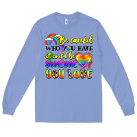 Colony Blue be careful who you hate it could be someone you Long Sleeve Tee - LillyAllenDesigns