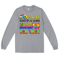 Heather Grey be careful who you hate it could be someone you Long Sleeve Tee - LillyAllenDesigns