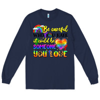 Navy be careful who you hate it could be someone you Long Sleeve Tee - LillyAllenDesigns