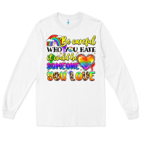 White be careful who you hate it could be someone you Long Sleeve Tee - LillyAllenDesigns