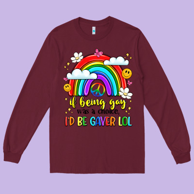 If Being Gay Was A Choice I'd Be Gayer Lol Long Sleeve Tee Designed By Lillyallendesigns