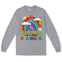 Heather Grey if being gay was a choice i'd be gayer lol Long Sleeve Tee - LillyAllenDesigns