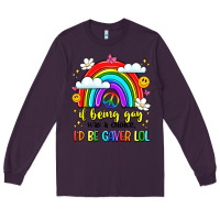 Plum if being gay was a choice i'd be gayer lol Long Sleeve Tee - LillyAllenDesigns