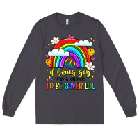 Smoke if being gay was a choice i'd be gayer lol Long Sleeve Tee - LillyAllenDesigns