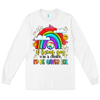 White if being gay was a choice i'd be gayer lol Long Sleeve Tee - LillyAllenDesigns