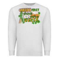 Oatmeal Heather Safety first drink with a Nurse St. Patrick's Day Premium Sweatshirt - CowGirlArtShop
