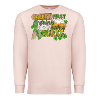 Pale Pink Safety first drink with a Nurse St. Patrick's Day Premium Sweatshirt - CowGirlArtShop