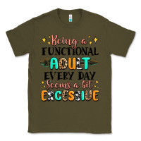 Army Green being a functional adult every day seems  a bit ex Classic Tee - MaliasSmallBusiness