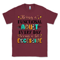 Burgundy being a functional adult every day seems  a bit ex Classic Tee - MaliasSmallBusiness