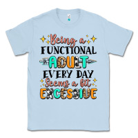 Dusty Blue being a functional adult every day seems  a bit ex Classic Tee - MaliasSmallBusiness