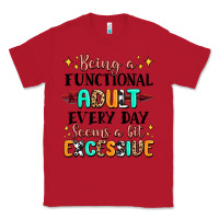 Red being a functional adult every day seems  a bit ex Classic Tee - MaliasSmallBusiness