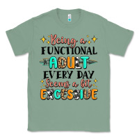 Sage being a functional adult every day seems  a bit ex Classic Tee - MaliasSmallBusiness